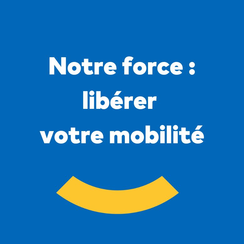 Notre force : libérer votre mobilité