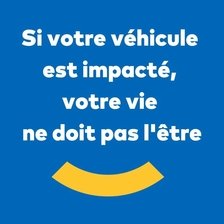 Si votre véhicule est impacté, votre vie ne doit pas l'être